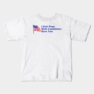 I Just Hope Both Candidates Have Fun Kids T-Shirt